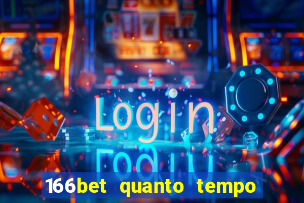 166bet quanto tempo demora para cair na conta